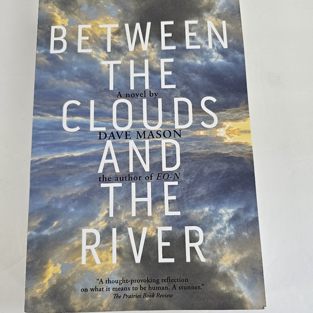 Between the Clouds and the River by A Novel Dave Mason Author Of EO-N New PB